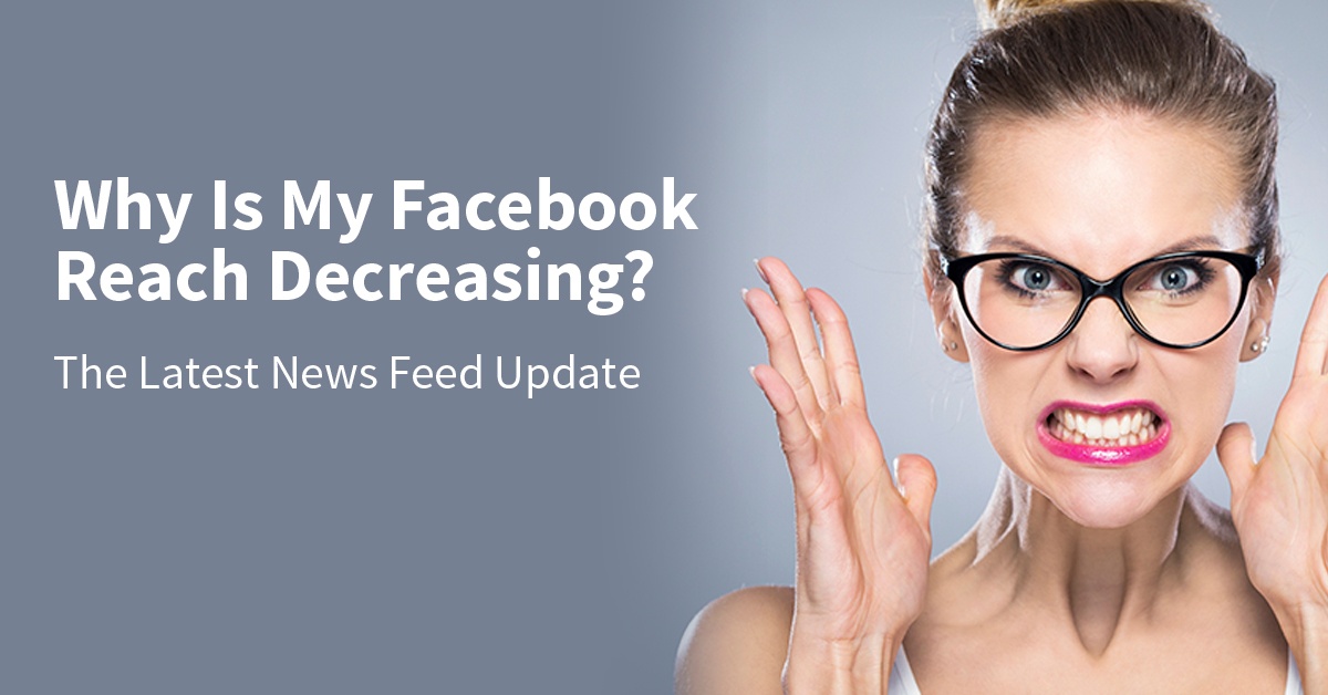 Why Is My Facebook Reach Decreasing The Latest News Feed Update